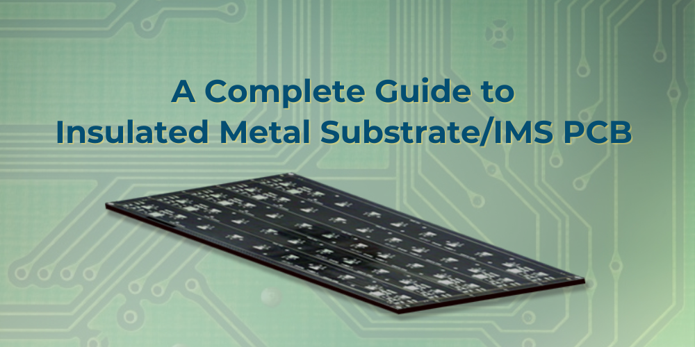 Guide to Insulated Metal Substrate/IMS PCB